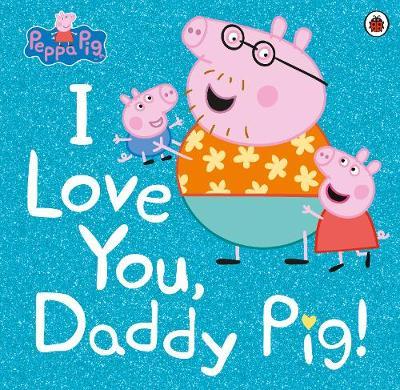 Peppa Pig I Love You, Daddy Pig