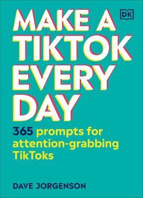 Make a TikTok Every Day 365 Prompts for Attention-Grabbing TikToks