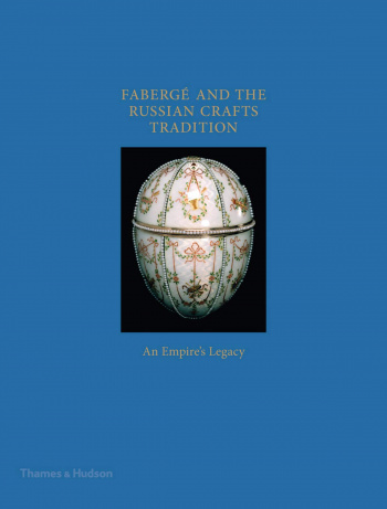 Faberge and the Russian Crafts Tradition An Empire's Legacy