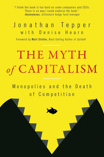 The Myth of Capitalism Monopolies and the Death of Competition