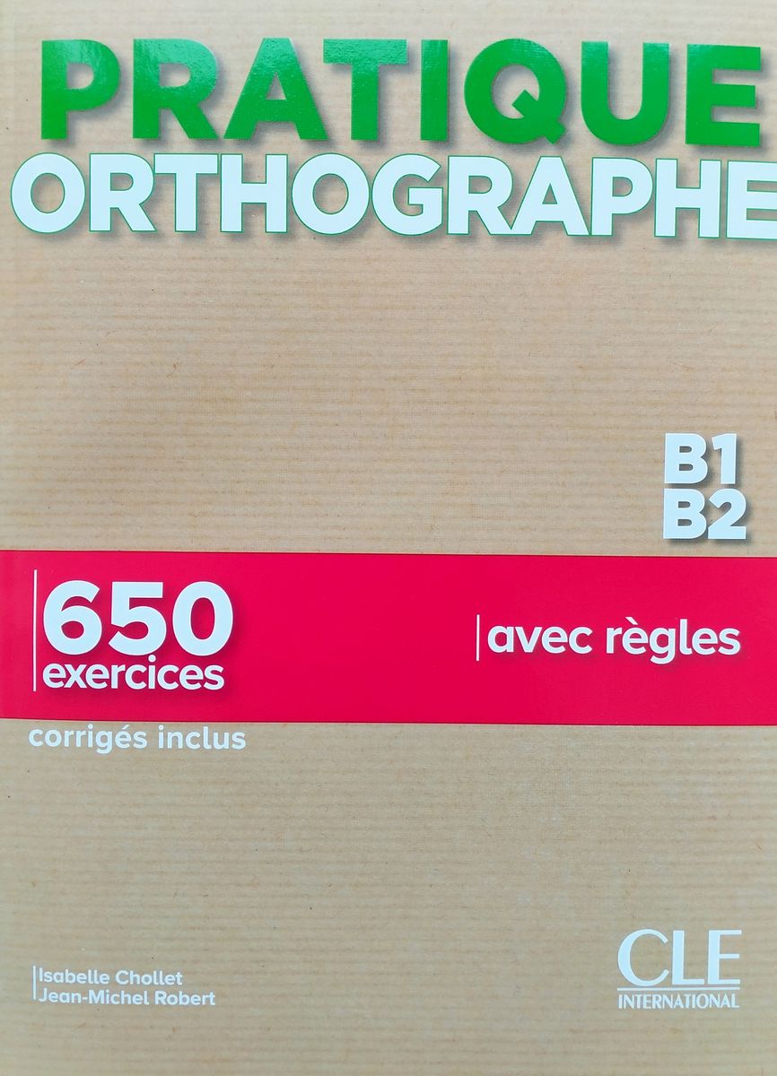 Pratique Orthographe B1-B2 650 Exercices Livre + corriges