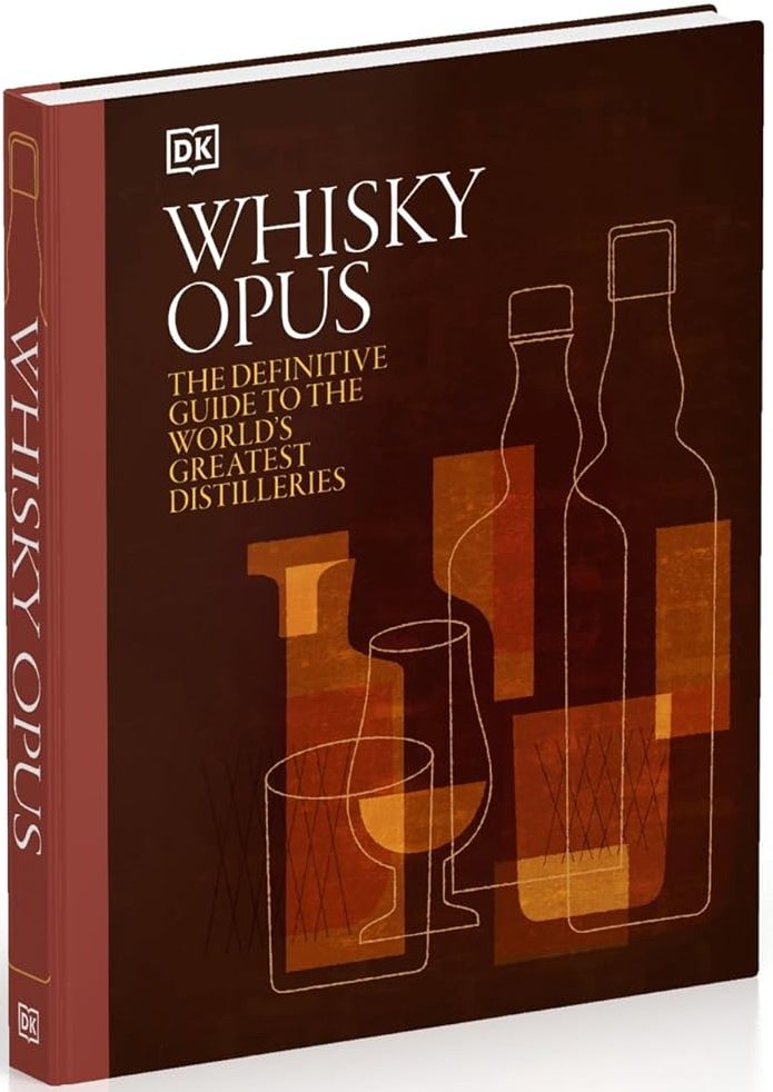 Whisky Opus The Definitive Guide to the World's Greatest Whisky Distilleries