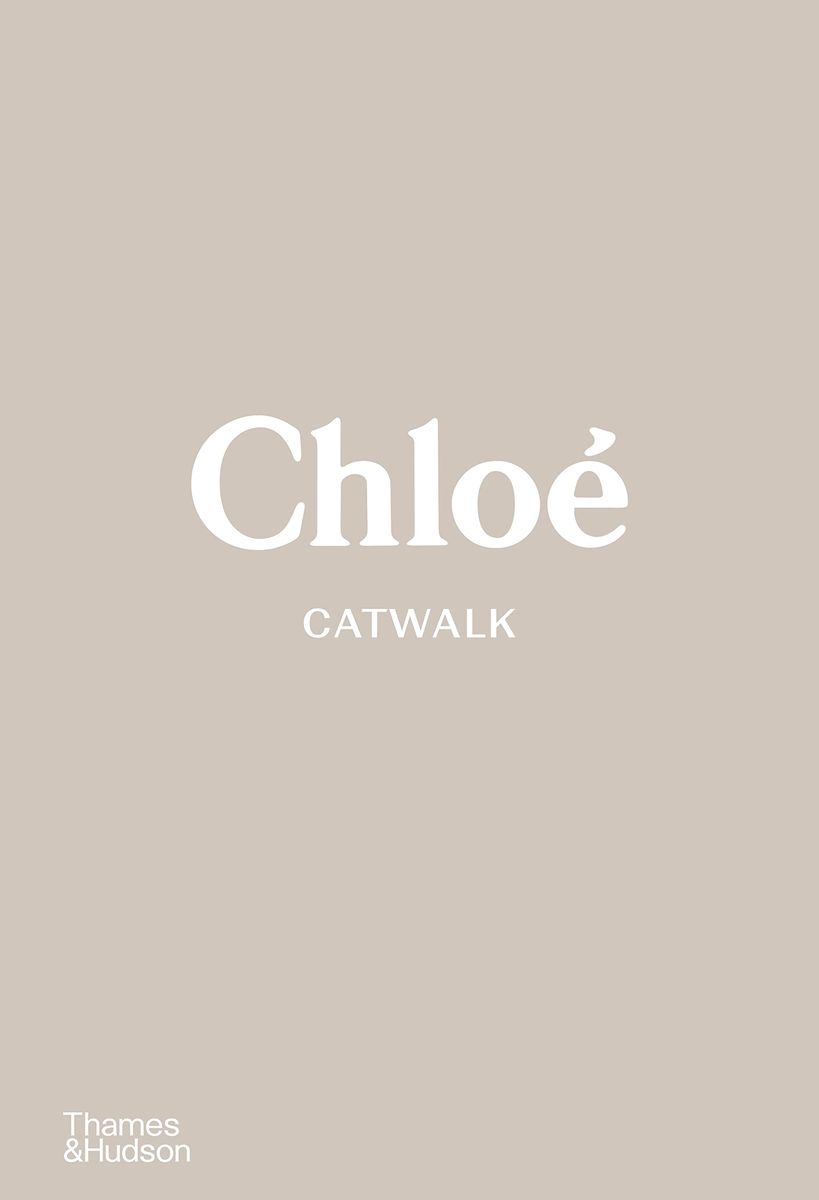 Chloe Catwalk The Complete Collections