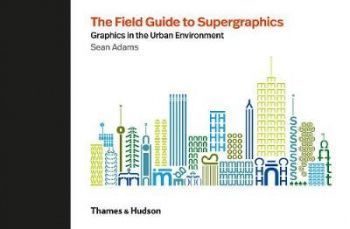 The Field Guide to Supergraphics Graphics in the Urban Environment