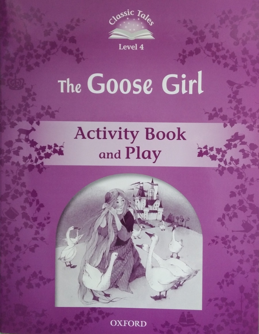 Classic Tales Level 4 The Goose Girl Activity Book and Play