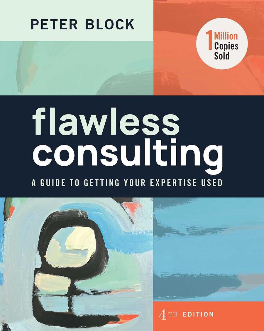 Flawless Consulting A Guide to Getting Your Expertise Used