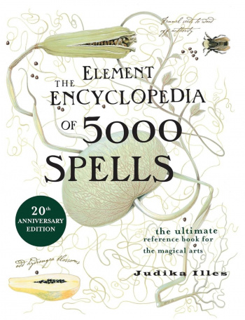 The Element Encyclopedia of 5000 Spells The Ultimate Reference Book for the Magical Arts