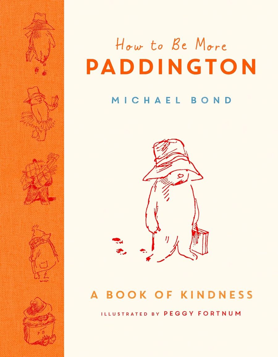 How to Be More Paddington A Book of Kindness