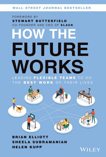 How the Future Works Leading Flexible Teams To Do The Best Work of Their Lives