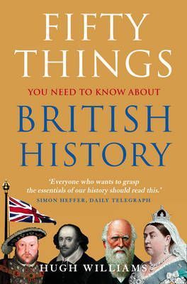 Fifty Things You Need to Know About British History