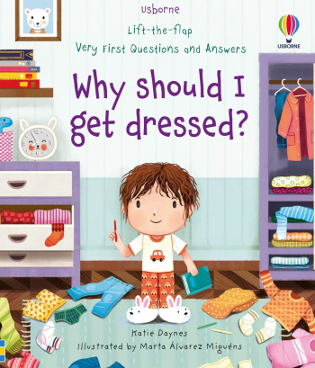 Usborne Lift-the-Flap Very First Questions and Answers Why should I get dressed
