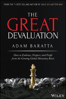 The Great Devaluation How to Embrace, Prepare, and Profit from the Coming Global Monetary Reset