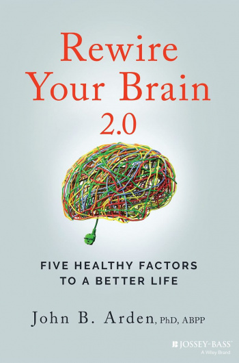 Rewire Your Brain 2.0 Five Healthy Factors to a Better Life