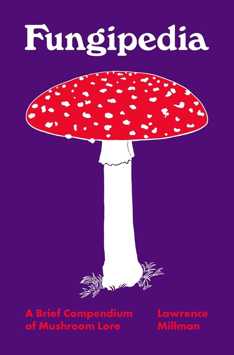 Fungipedia A Brief Compendium of Mushroom Lore