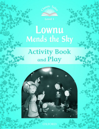 Classic Tales Level 1 Lownu Mends the Sky Activity Book and Play