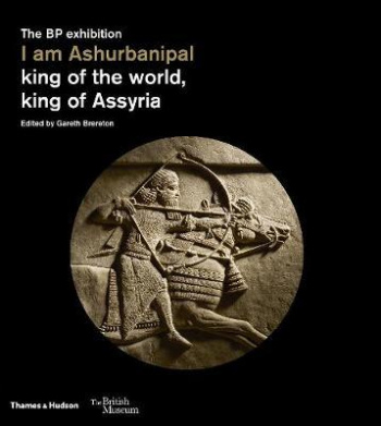 I am Ashurbanipal king of the world, king of Assyria