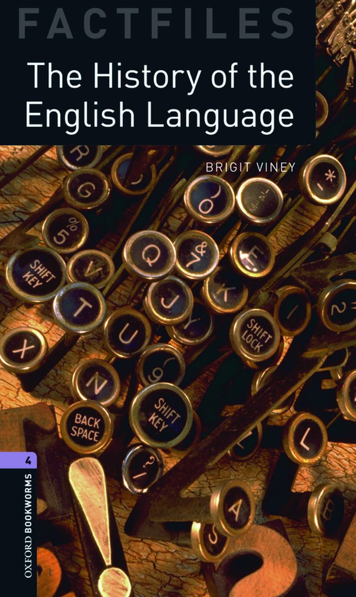 Oxford Bookworms Factfiles 4 The History of the English Language