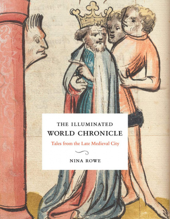 The Illuminated World Chronicle Tales from the Late Medieval City