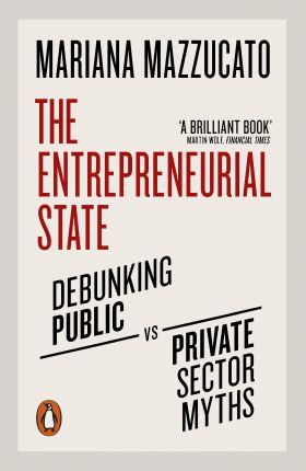 The Entrepreneurial State Debunking Public vs. Private Sector Myths