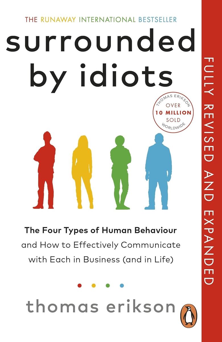 Surrounded by Idiots: The Four Types of Human Behaviour and How to Effectively Communicate with Each in Business (and in Life) 