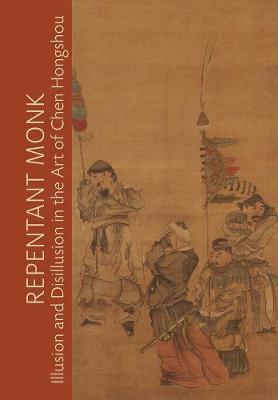 Repentant Monk : Illusion and Disillusion in the Art of Chen Hongshou
