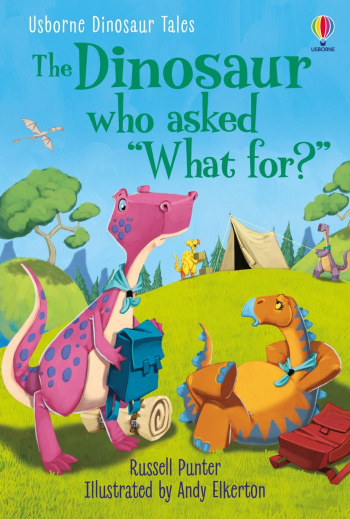 Usborne First Reading 3 The Dinosaur who asked 'What for?'