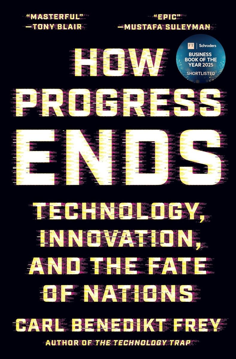 How Progress Ends Technology, Innovation, and the Fate of Nations