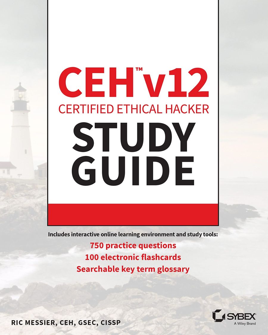 CEH v12 Certified Ethical Hacker Study Guide with 750 Practice Test Questions