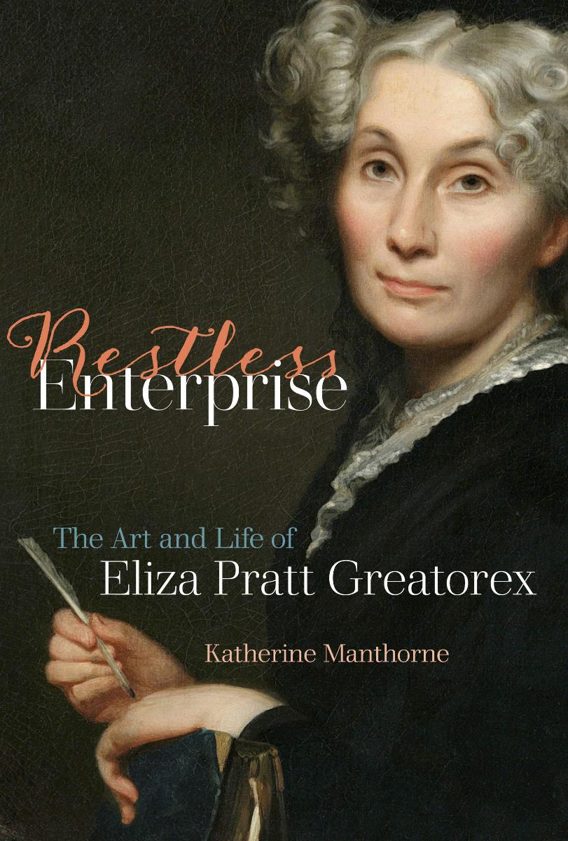 Restless Enterprise The Art and Life of Eliza Pratt Greatorex