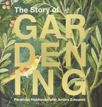 The Story of Gardening A Cultural History of Famous Gardens From Around The World