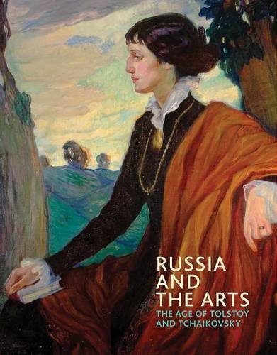Russia and the Arts The Age of Tolstoy and Tchaikovsky