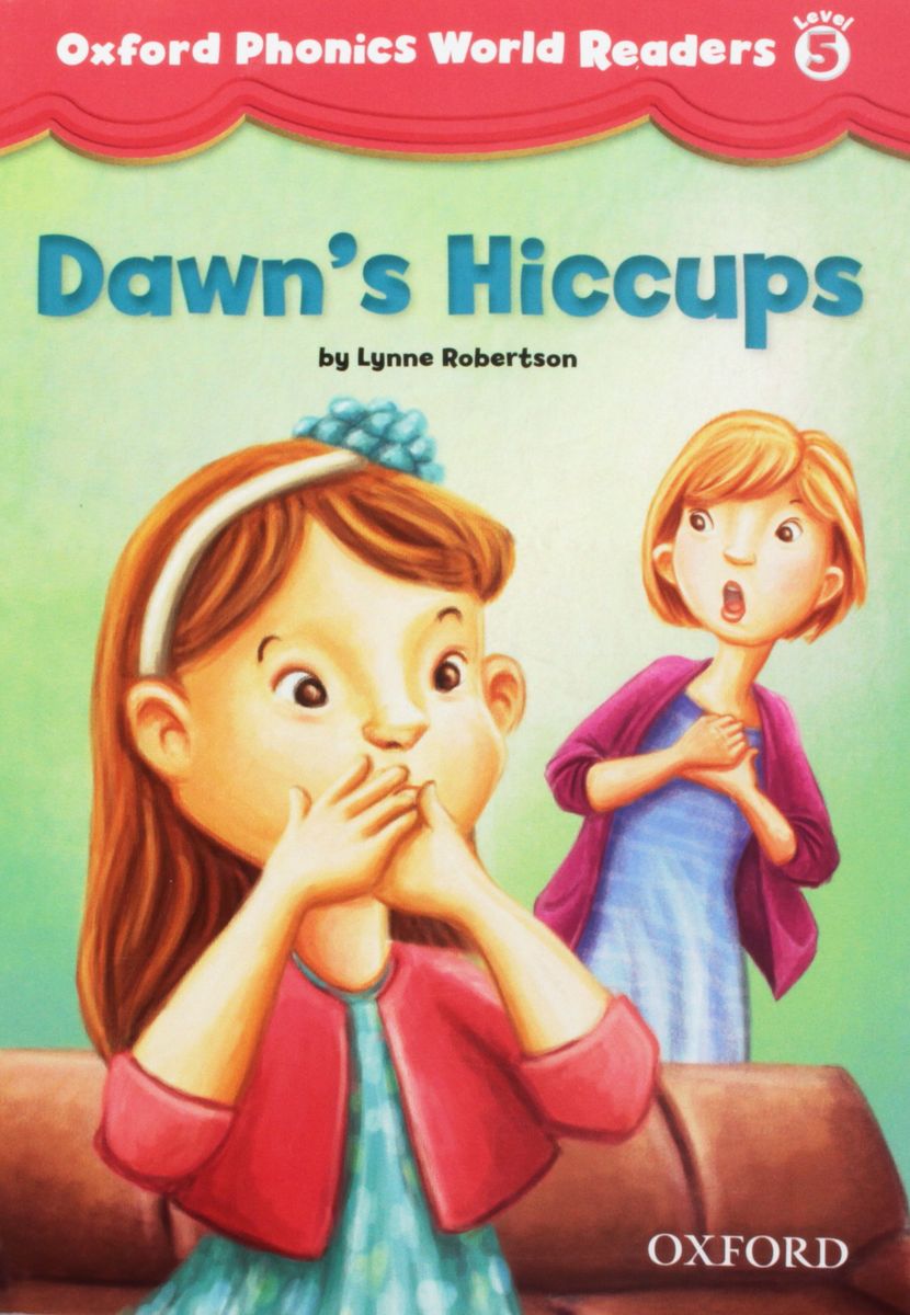Oxford Phonics World Readers 5 Dawn's Hiccups