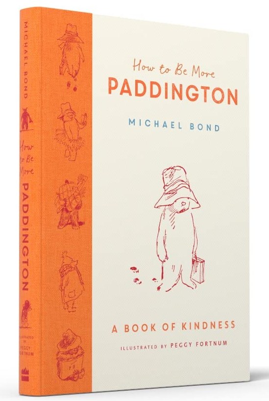 How to Be More Paddington A Book of Kindness