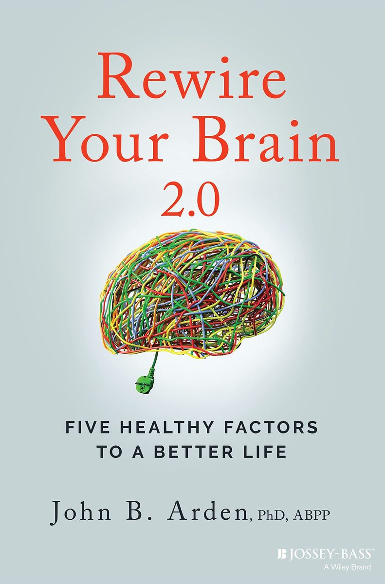 Rewire Your Brain 2.0 Five Healthy Factors to a Better Life