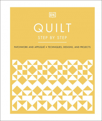 Quilt Step by Step Patchwork and Applique, Techniques, Designs, and Projects