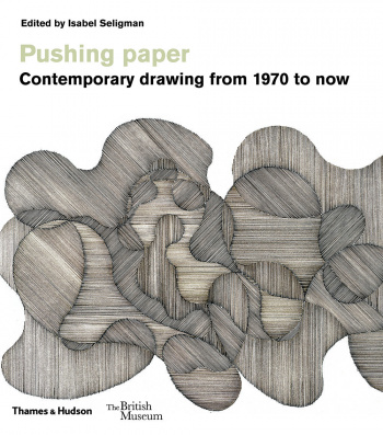 Pushing paper Contemporary drawing from 1970 to now
