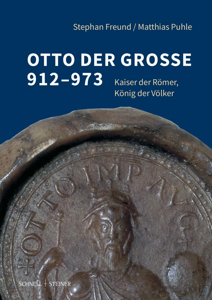 Otto der Grosse 912-973 Kaiser der Roemer, Koenig der Voelker