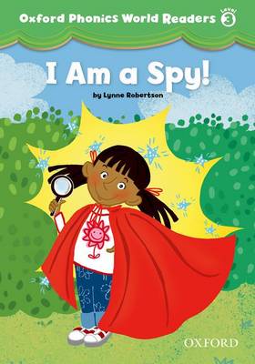 Oxford Phonics World Readers 3 I am a Spy