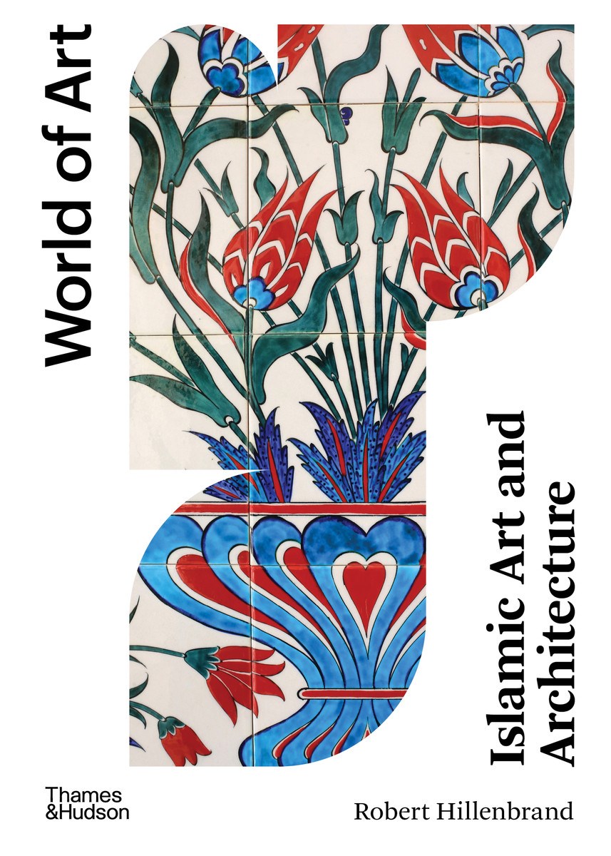 Islamic Art and Architecture (World of Art)