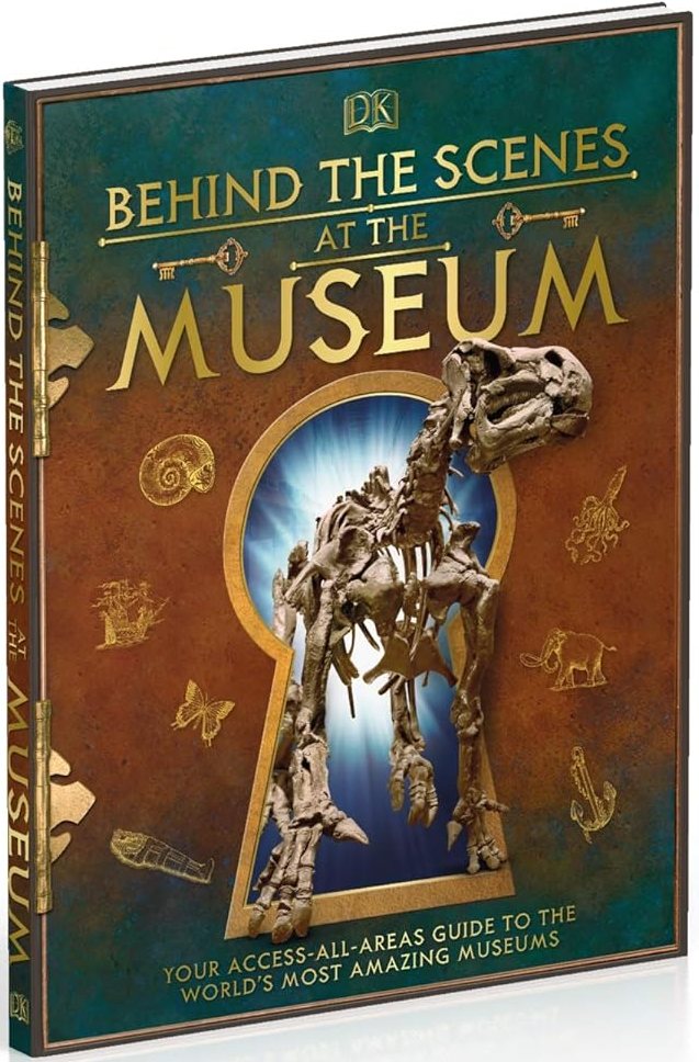 Behind the Scenes at the Museum Your Access-All-Areas Guide to the World's Most Amazing Museums