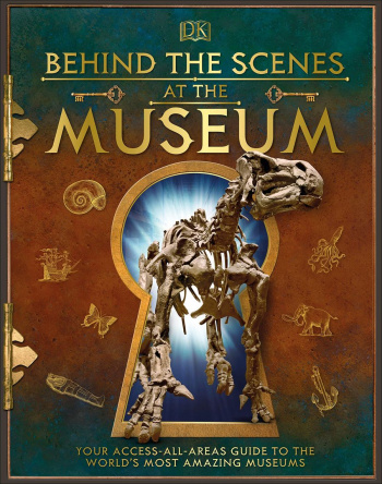 Behind the Scenes at the Museum Your Access-All-Areas Guide to the World's Most Amazing Museums