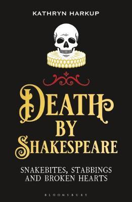 Death By Shakespeare Snakebites, Stabbings and Broken Hearts