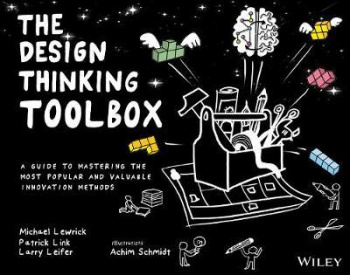 The Design Thinking Toolbox A Guide to Mastering the Most Popular and Valuable Innovation Methods