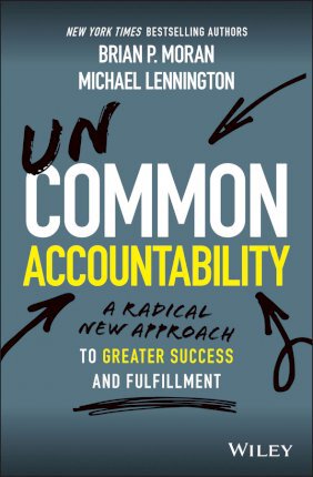 Uncommon Accountability: A Radical New Approach To Greater Success and Fulfillment