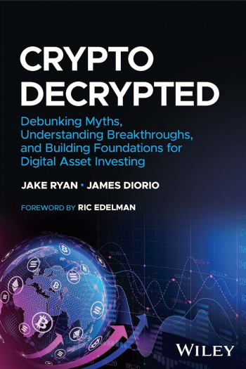 Crypto Decrypted: Debunking Myths, Understanding Breakthroughs, and Building Foundations for Digital Asset Investing