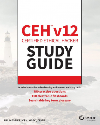 CEH v12 Certified Ethical Hacker Study Guide with 750 Practice Test Questions