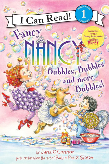 Fancy Nancy I Can Read Level 1 Bubbles, Bubbles, and More Bubbles