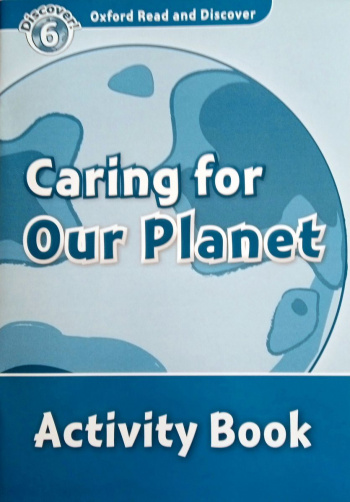 Oxford Read and Discover 6 Caring For Our Planet Activity Book