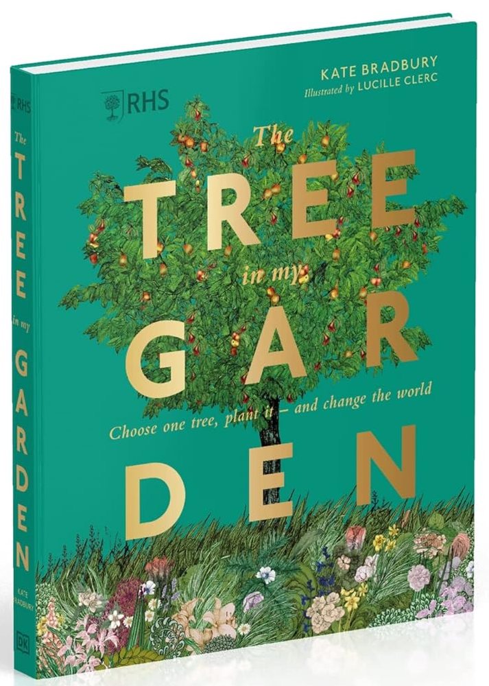 RHS The Tree in My Garden Choose One Tree, Plant It - and Change the World