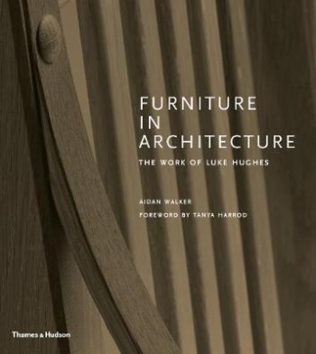 Furniture in Architecture The Work of Luke Hughes - Arts & Crafts in the Digital Age